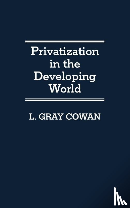 Cowan, L Gary - Privatization in the Developing World