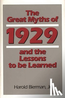 Bierman, Harold - The Great Myths of 1929 and the Lessons to Be Learned