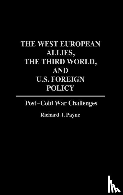 Payne, Richard - The West European Allies, the Third World, and U.S. Foreign Policy