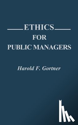 Gortner, Harold F. - Ethics for Public Managers
