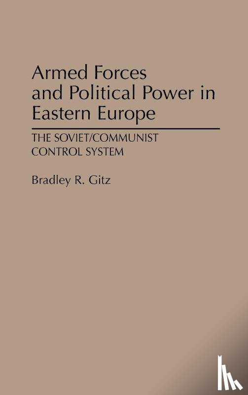 Gitz, Bradley R. - Armed Forces and Political Power in Eastern Europe