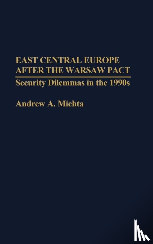 Michta, Andrew - East Central Europe after the Warsaw Pact