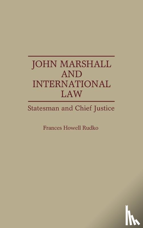Rudko, Frances - John Marshall and International Law