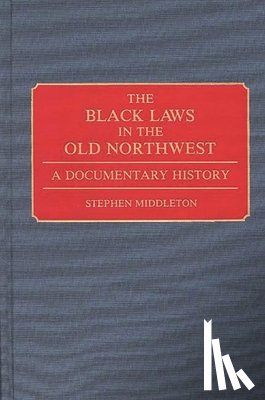 Middleton, Stephen - The Black Laws in the Old Northwest