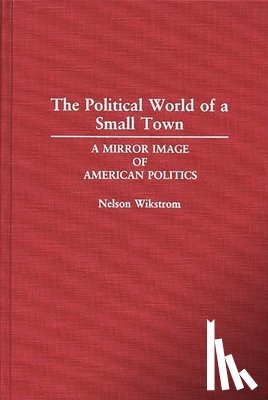 Wikstrom, Nelson - The Political World of a Small Town