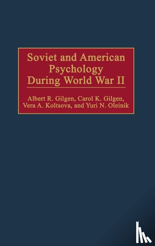 Gilgen, Albert R., Gilgen, Carol K., Koltsova, Vera, Oleinik, Yuri - Soviet and American Psychology During World War II