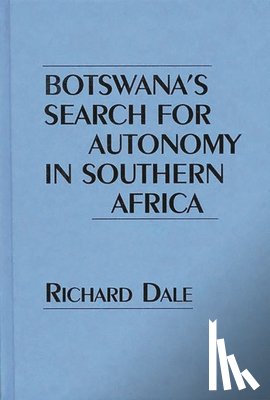 Dale, Richard - Botswana's Search for Autonomy in Southern Africa