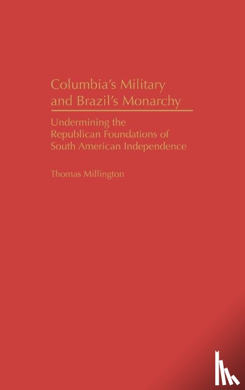 Millington, Thomas - Colombia's Military and Brazil's Monarchy