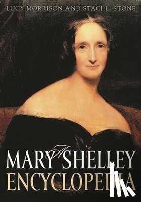 Morrison, Lucy, Stone, Staci L. - A Mary Shelley Encyclopedia