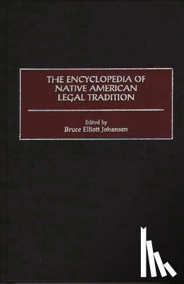 Johansen, Bruce E. - The Encyclopedia of Native American Legal Tradition