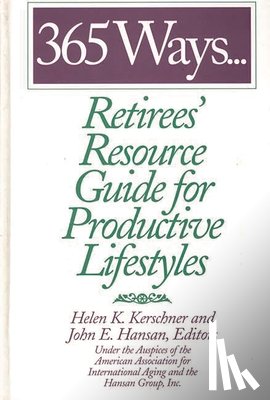 Hansan, John E., Kerschner, Helen - 365 Ways...Retirees' Resource Guide for Productive Lifestyles