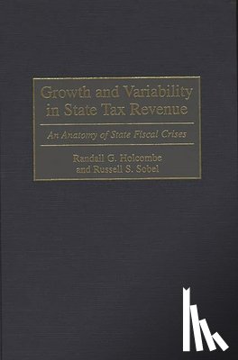 Holcombe, Randall G., Sobel, Russell S. - Growth and Variability in State Tax Revenue