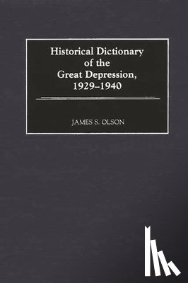 Olson, James S. - Historical Dictionary of the Great Depression, 1929-1940