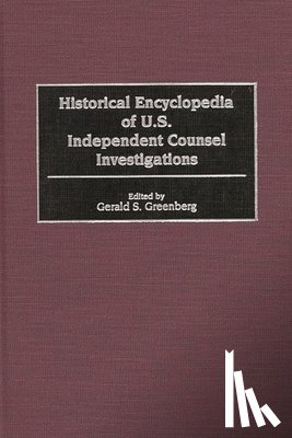 Greenberg, Gerald S. - Historical Encyclopedia of U.S. Independent Counsel Investigations