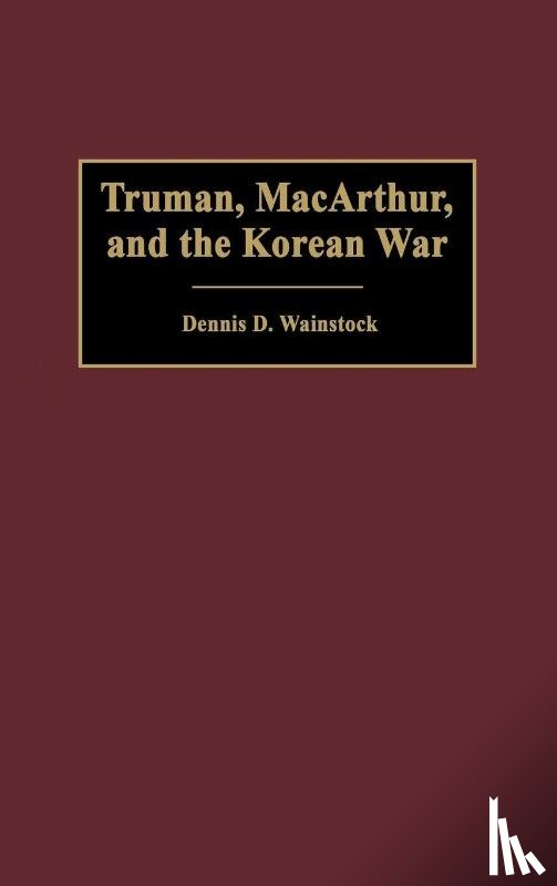 Wainstock, Dennis D. - Truman, MacArthur, and the Korean War