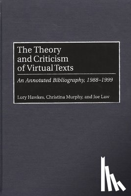Hawkes, Lory, Law, Joe, Murphy, Christina - The Theory and Criticism of Virtual Texts