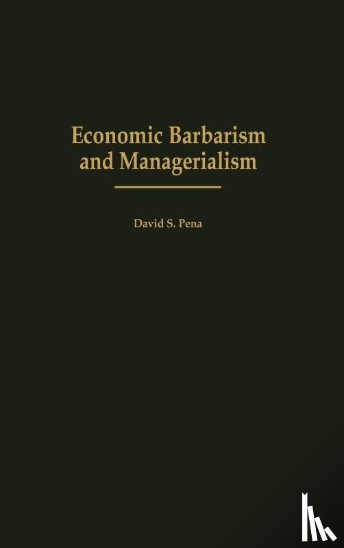 Pena, David S. - Economic Barbarism and Managerialism
