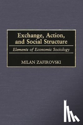 Zafirovski, Milan - Exchange, Action, and Social Structure