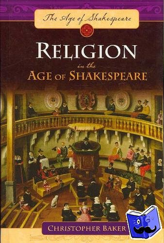 Baker, Christopher - Religion in the Age of Shakespeare