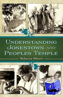 Moore, Rebecca - Understanding Jonestown and Peoples Temple