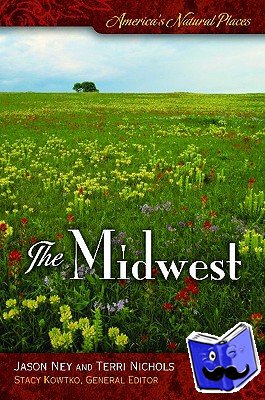 Ney, Jason, Nichols, Terri - America's Natural Places: The Midwest - The Midwest