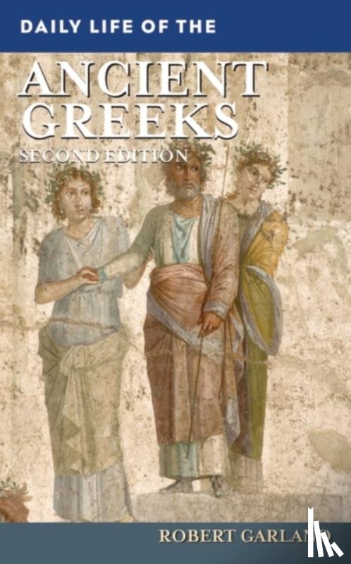 Garland, Robert (Colgate University - Daily Life of the Ancient Greeks