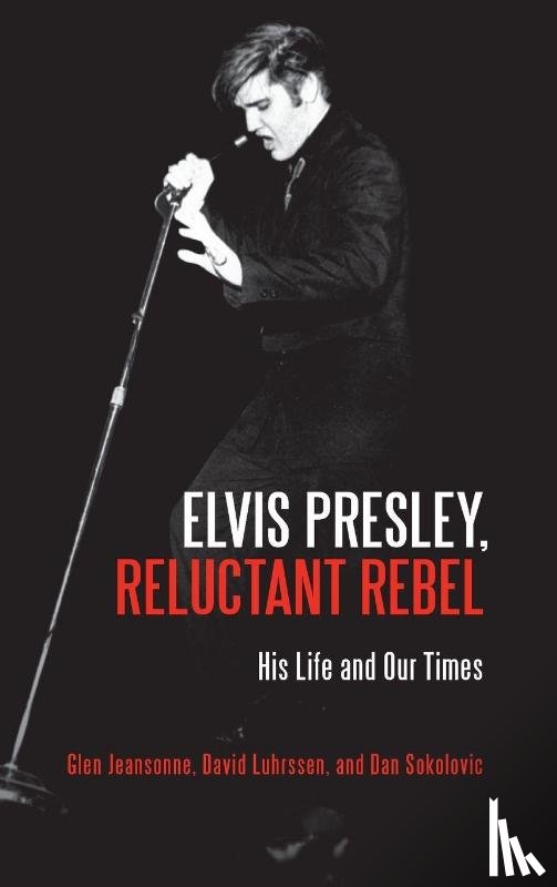 Jeansonne, Glen, Luhrssen, David (Independent Scholar, Sokolovic, Dan - Elvis Presley, Reluctant Rebel