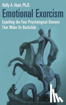 Ph.D., Holly A. Hunt - Emotional Exorcism