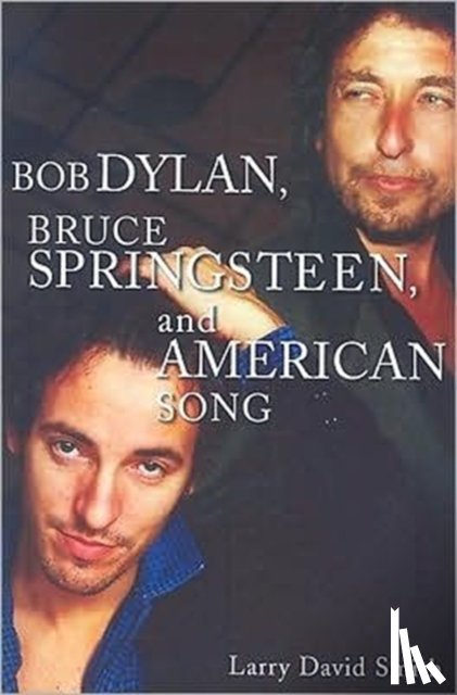 Smith, Larry David - Bob Dylan, Bruce Springsteen, and American Song