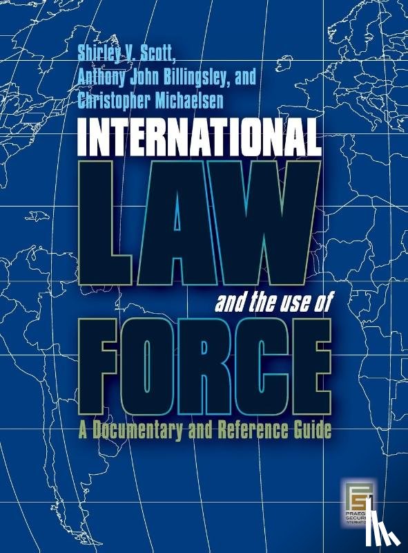 Scott, Shirley V., Billingsley, Anthony John, Michaelsen, Dr Christopher - International Law and the Use of Force