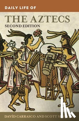 Carrasco, David, Sessions, Scott - Daily Life of the Aztecs