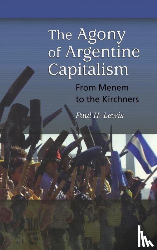 Lewis, Paul H. - The Agony of Argentine Capitalism