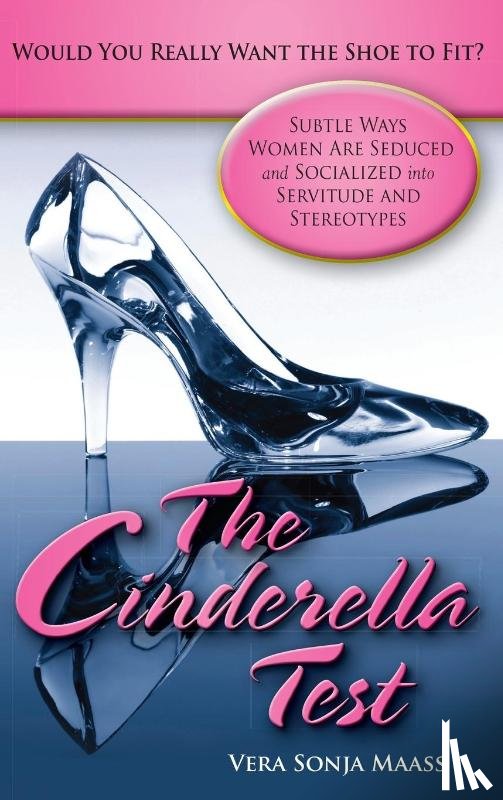 Maass, Vera Sonja - The Cinderella Test: Would You Really Want the Shoe to Fit?