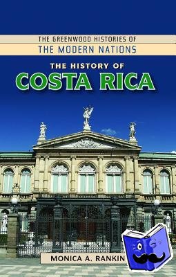 Rankin, Monica A. - The History of Costa Rica