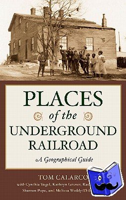Calarco, Tom, Vogel, Cynthia, Grover, Kathryn, Hallstrom, Rae - Places of the Underground Railroad