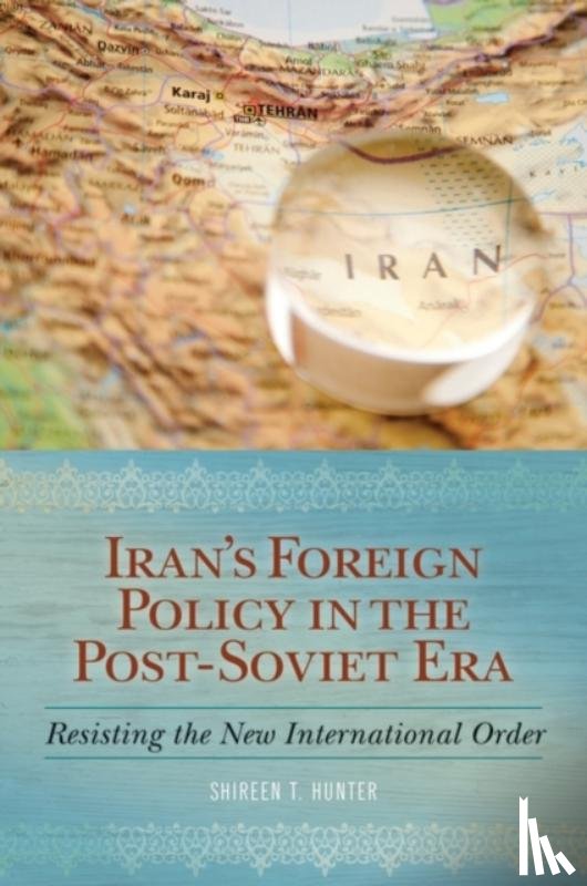 Hunter, Shireen T. - Iran's Foreign Policy in the Post-Soviet Era