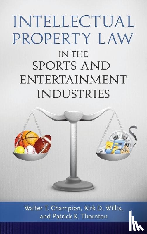Champion, Walter T., Willis, Kirk D. - Intellectual Property Law in the Sports and Entertainment Industries