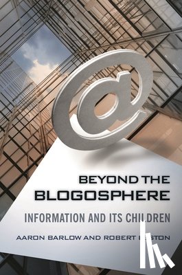 Barlow, Aaron, Ph.D., Robert Leston - Beyond the Blogosphere