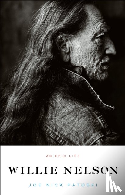 Patoski, Joe Nick - Willie Nelson - An Epic Life