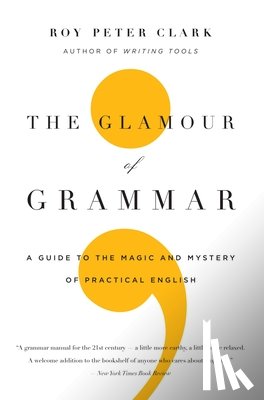 Clark, Roy Peter - The Glamour of Grammar