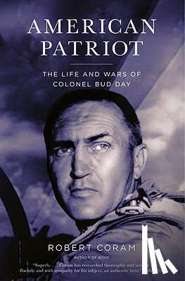 Coram, Robert - American Patriot: The Life and Wars of Colonel Bud Day