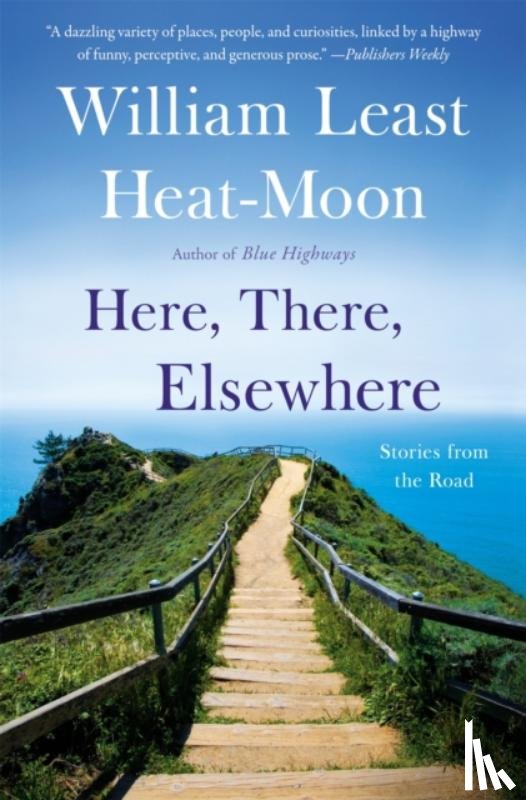 Heat-Moon, William Least - Here, There, Elsewhere