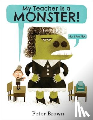 Brown, Peter - My Teacher Is a Monster! (No, I Am Not.)