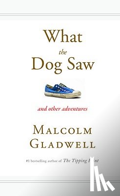 Malcolm Gladwell - What the Dog Saw