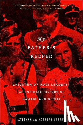 Lebert, Norbert - My Father's Keeper: Children of Nazi Leaders--An Intimate History of Damage and Denial