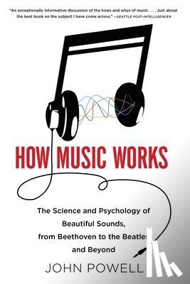 Powell, John - How Music Works: The Science and Psychology of Beautiful Sounds, from Beethoven to the Beatles and Beyond [With CD (Audio)]