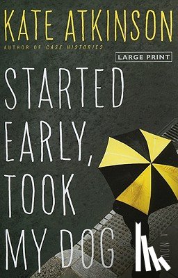 Atkinson, Kate - Started Early, Took My Dog