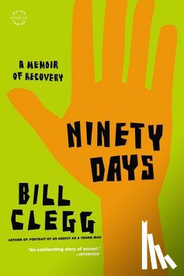Clegg, Bill - Ninety Days: A Memoir of Recovery