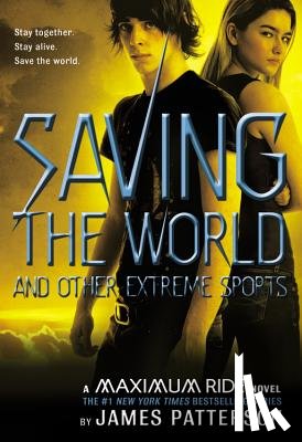 Patterson, James - Saving the World and Other Extreme Sports: A Maximum Ride Novel