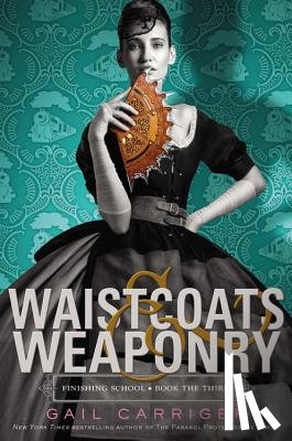 Carriger, Gail - Waistcoats & Weaponry